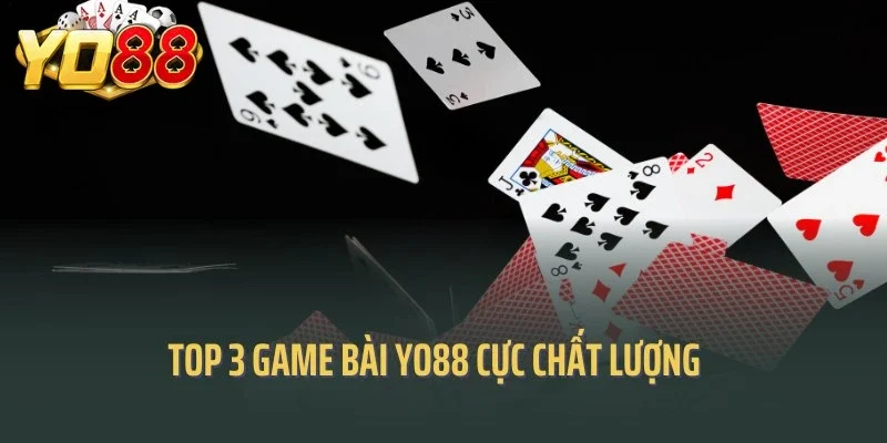 Top 3 game bài Yo88 cực chất lượng 