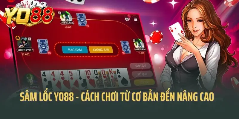 Sâm Lốc Yo88 - Cách Chơi Sâm Từ Cơ Bản Đến Nâng Cao