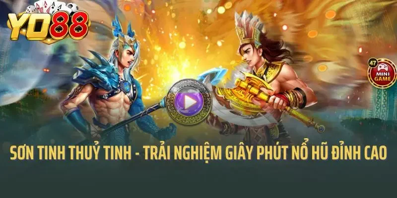 Sơn Tinh Thuỷ Tinh - Trải Nghiệm Giây Phút Nổ Hũ Đỉnh Cao